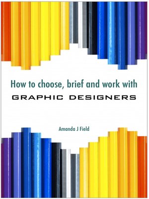 cover image of How to Choose, Brief and Work with Graphic Designers